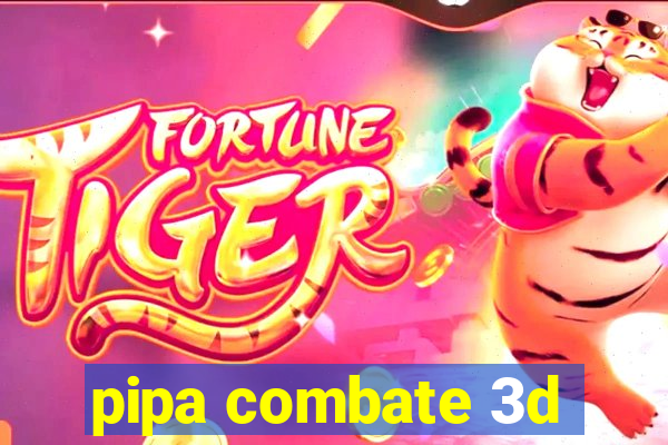 pipa combate 3d